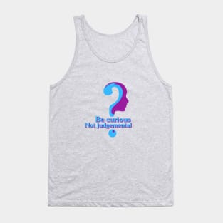 Be curious Not judgemental Tank Top